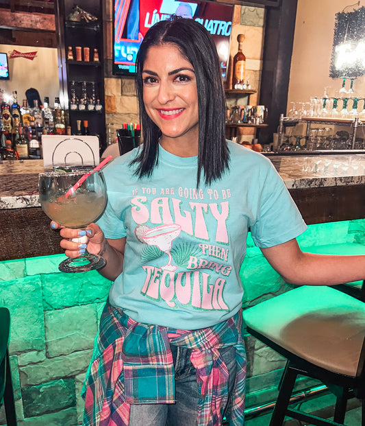 IF YOU'RE GOING TO BE SALTY BRING THE TEQUILA TEE